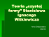 Teoria „czystej formy” Stanisława Ignacego Witkiewicza Teoria „czystej formy” Stanisława Ignacego Witkiewicza