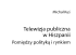 Telewizja publiczna w Hiszpanii Pomiędzy polityką i rynkiem Telewizja publiczna w Hiszpanii Pomiędzy polityką i rynkiem