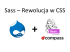 Sass - Rewolucja w CSS Sass - Rewolucja w CSS
