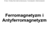 Ferromagnetyzm i Antyferromagnetyzm Ferromagnetyzm i Antyferromagnetyzm