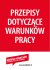 PRZEPISY DOTYCZĄCE WARUNKÓW PRACY