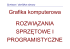 Grafika komputerowa ROZWIĄZANIA SPRZĘTOWE I