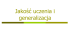 Jakość uczenia i generalizacja