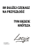 TYM BĘDZIE KRÓTSZA IM DŁUŻEJ CZEKASZ NA PRZYSZŁOŚĆ
