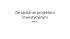 Zarządzanie projektem inwestycyjnym