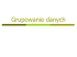 Grupowanie danych