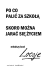PO CO PALIĆ ZA SZKOŁĄ SKORO MOŻNA JARAĆ SIĘ ŻYCIEM