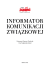 Informator KomunIKacjI ZwIąZKowej Informator KomunIKacjI