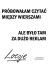 próbowałam czytać między wierszami ale było tam za dużo reklam