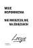 MOJE WSPOMNIENIA NIE MIESZCZĄ SIĘ NA ZDJĘCIACH